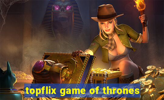 topflix game of thrones